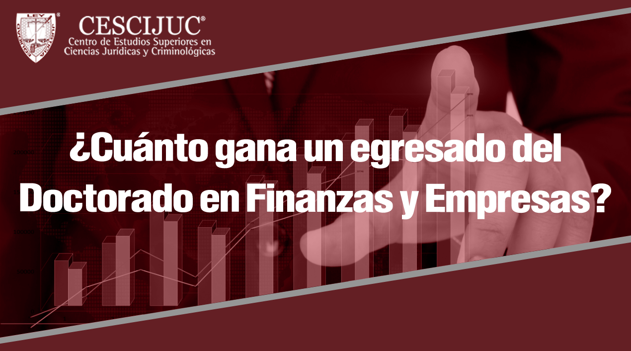¿Cuánto gana un egresado del Doctorado en Finanzas y Empresas?